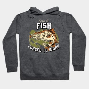 Born to Fish, Forced to Work Hoodie